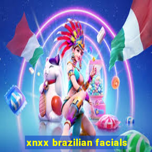 xnxx brazilian facials